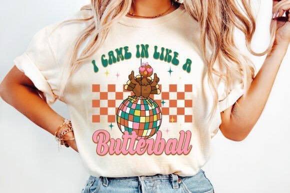 I came in like a butterball